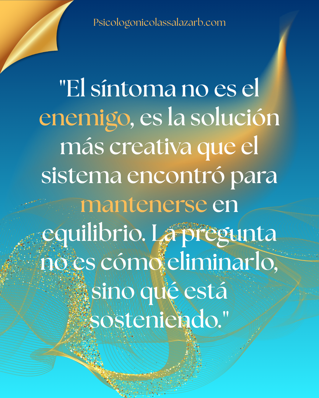 "El síntoma no es el enemigo, es la solución más creativa que el sistema encontró para mantenerse en equilibrio." — Psicólogo Nicolás Salazar